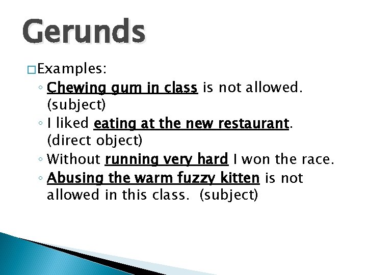Gerunds �Examples: ◦ Chewing gum in class is not allowed. (subject) ◦ I liked
