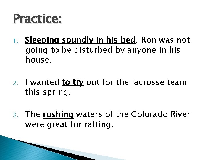 Practice: 1. Sleeping soundly in his bed, Ron was not going to be disturbed