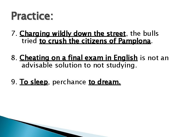 Practice: 7. Charging wildly down the street, the bulls tried to crush the citizens