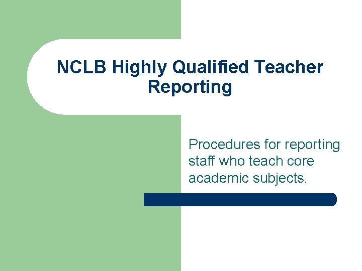 NCLB Highly Qualified Teacher Reporting Procedures for reporting staff who teach core academic subjects.