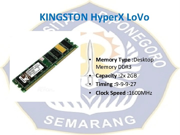 KINGSTON Hyper. X Lo. Vo • Memory Type : Desktop Memory DDR 3 • KINGSTON Hyper. X Lo. Vo • Memory Type : Desktop Memory DDR 3 •