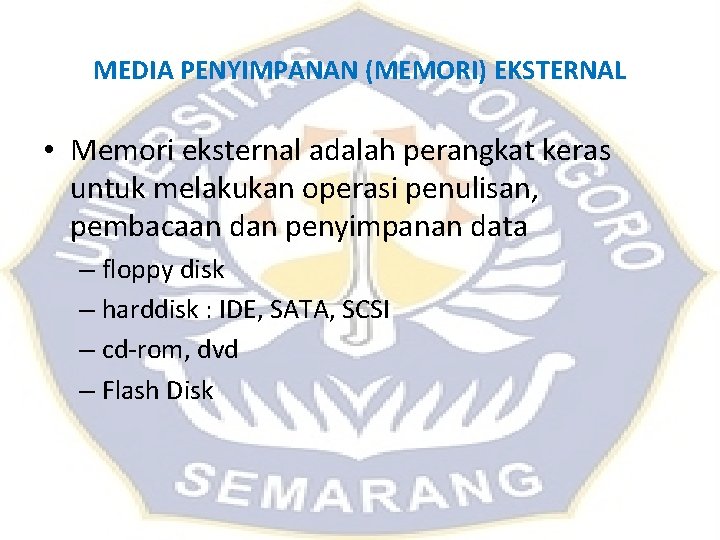 MEDIA PENYIMPANAN (MEMORI) EKSTERNAL • Memori eksternal adalah perangkat keras untuk melakukan operasi penulisan, MEDIA PENYIMPANAN (MEMORI) EKSTERNAL • Memori eksternal adalah perangkat keras untuk melakukan operasi penulisan,