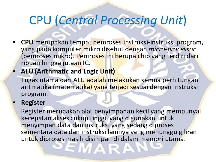 CPU (Central Processing Unit) • CPU merupakan tempat pemroses instruksi-instruksi program, yang pada komputer CPU (Central Processing Unit) • CPU merupakan tempat pemroses instruksi-instruksi program, yang pada komputer