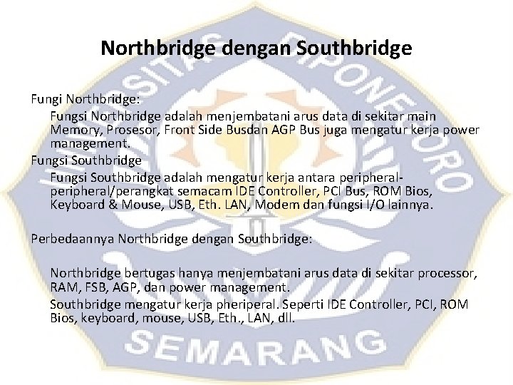 Northbridge dengan Southbridge Fungi Northbridge: Fungsi Northbridge adalah menjembatani arus data di sekitar main Northbridge dengan Southbridge Fungi Northbridge: Fungsi Northbridge adalah menjembatani arus data di sekitar main