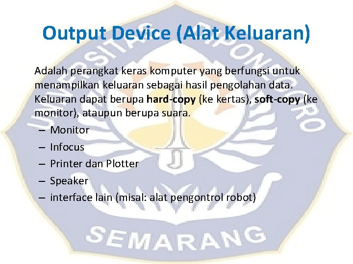 Output Device (Alat Keluaran) Adalah perangkat keras komputer yang berfungsi untuk menampilkan keluaran sebagai Output Device (Alat Keluaran) Adalah perangkat keras komputer yang berfungsi untuk menampilkan keluaran sebagai