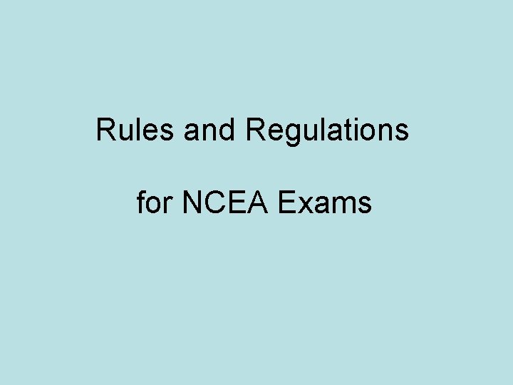 Rules and Regulations for NCEA Exams Rules and Regulations for NCEA Exams