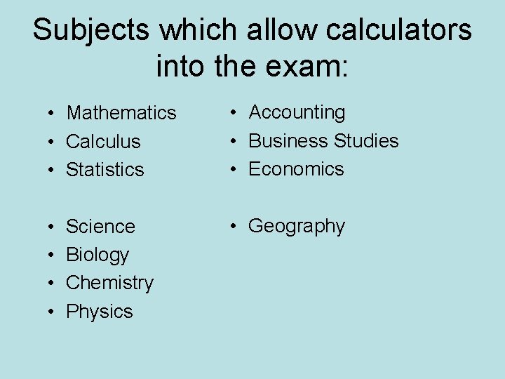 Subjects which allow calculators into the exam: • Mathematics • Calculus • Statistics • Subjects which allow calculators into the exam: • Mathematics • Calculus • Statistics •