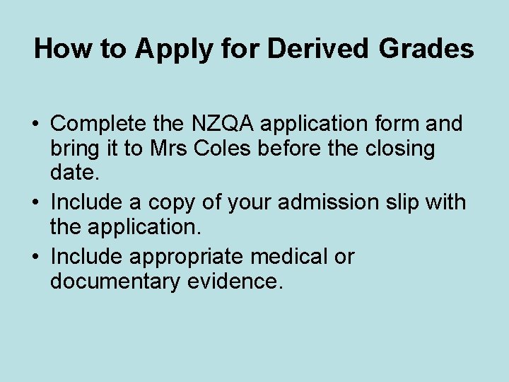 How to Apply for Derived Grades • Complete the NZQA application form and bring How to Apply for Derived Grades • Complete the NZQA application form and bring