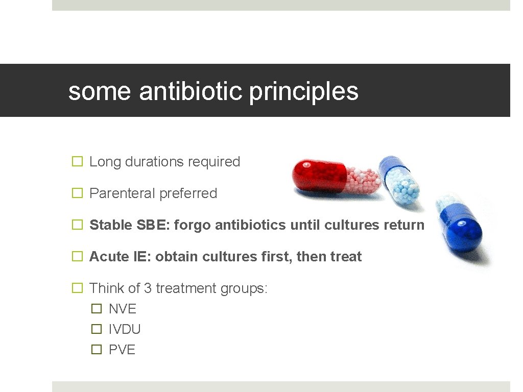 some antibiotic principles � Long durations required � Parenteral preferred � Stable SBE: forgo