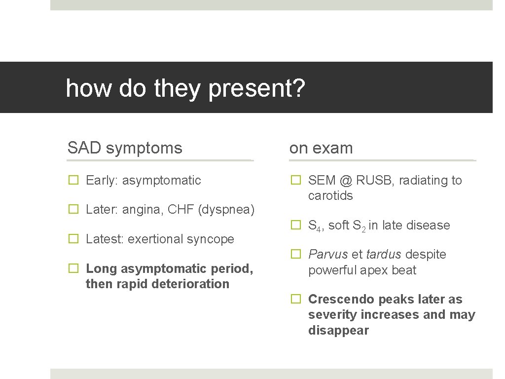 how do they present? SAD symptoms on exam � Early: asymptomatic � SEM @