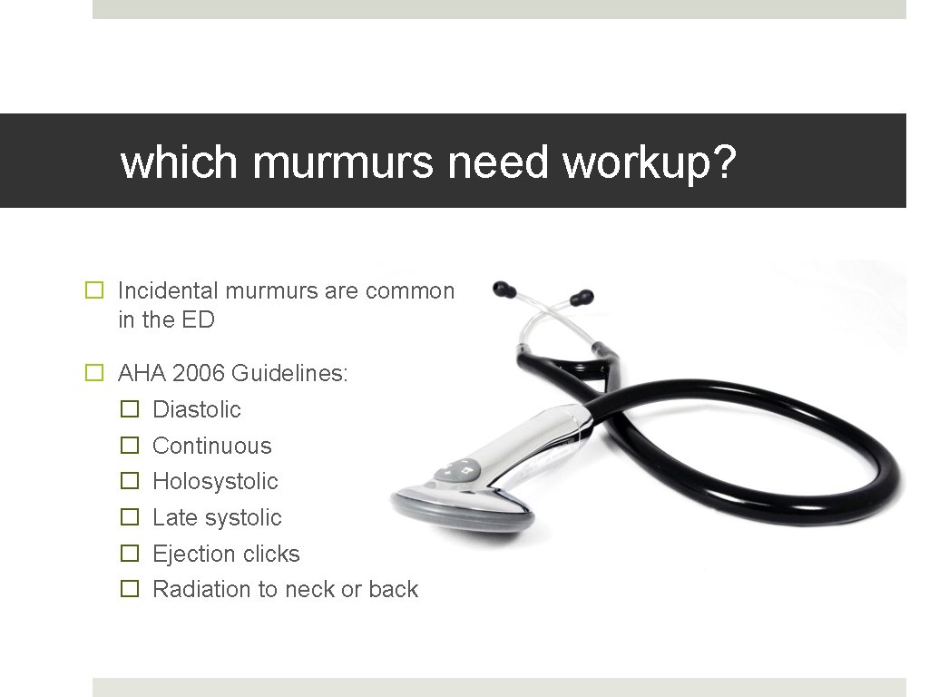 which murmurs need workup? � Incidental murmurs are common in the ED � AHA