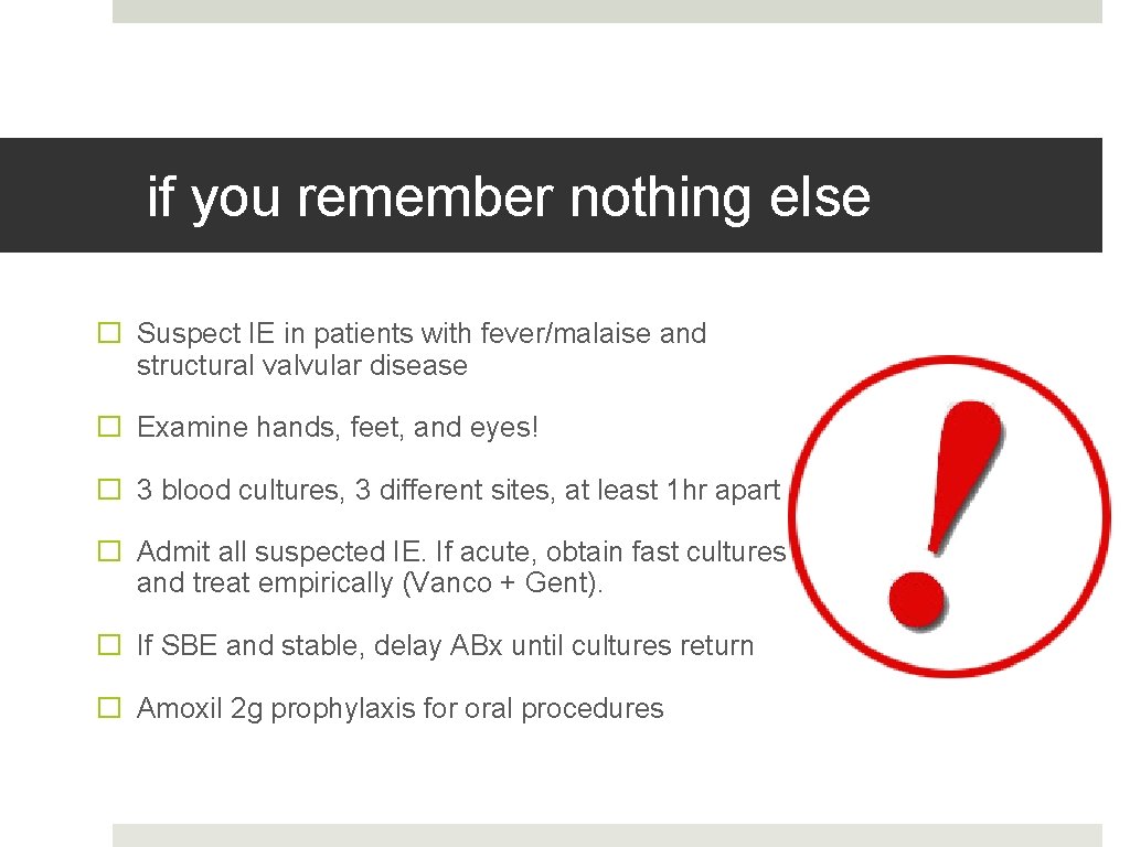 if you remember nothing else � Suspect IE in patients with fever/malaise and structural