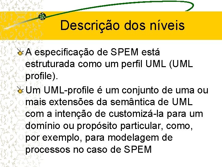 Descrição dos níveis A especificação de SPEM está estruturada como um perfil UML (UML