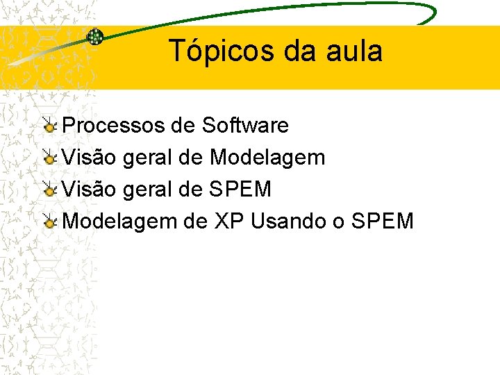 Tópicos da aula Processos de Software Visão geral de Modelagem Visão geral de SPEM