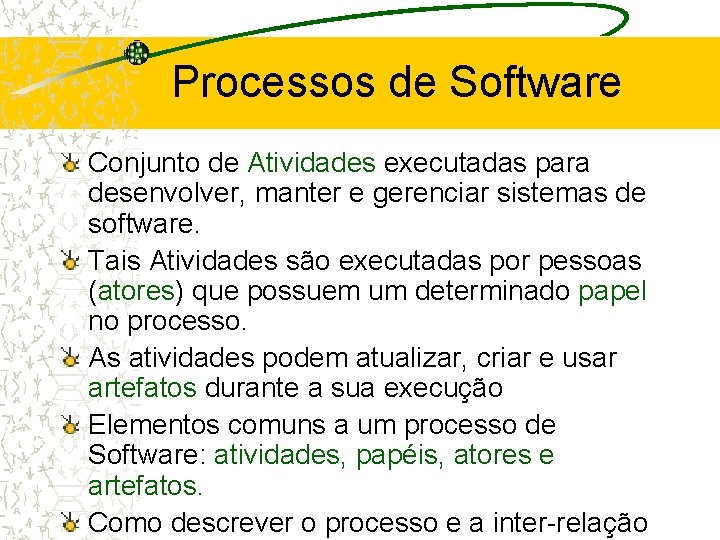 Processos de Software Conjunto de Atividades executadas para desenvolver, manter e gerenciar sistemas de