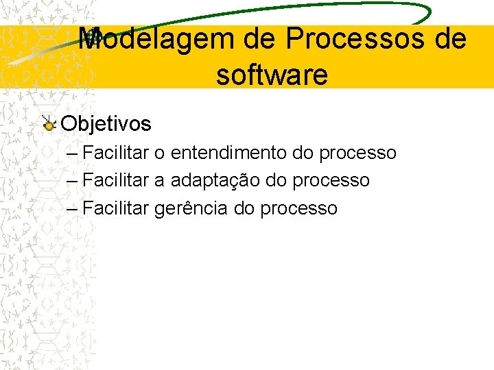 Modelagem de Processos de software Objetivos – Facilitar o entendimento do processo – Facilitar