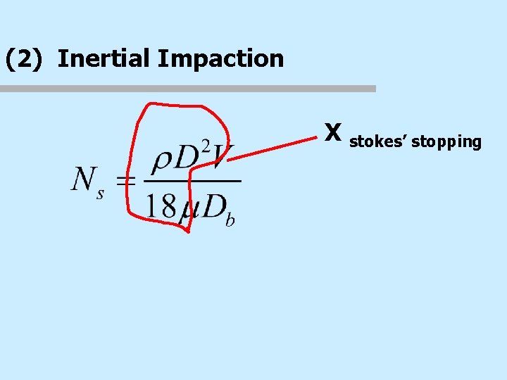 (2) Inertial Impaction X stokes’ stopping 