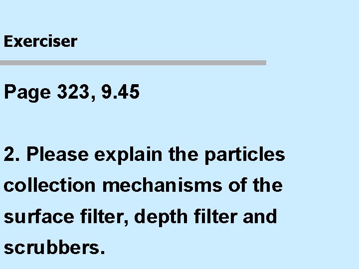 Exerciser Page 323, 9. 45 2. Please explain the particles collection mechanisms of the