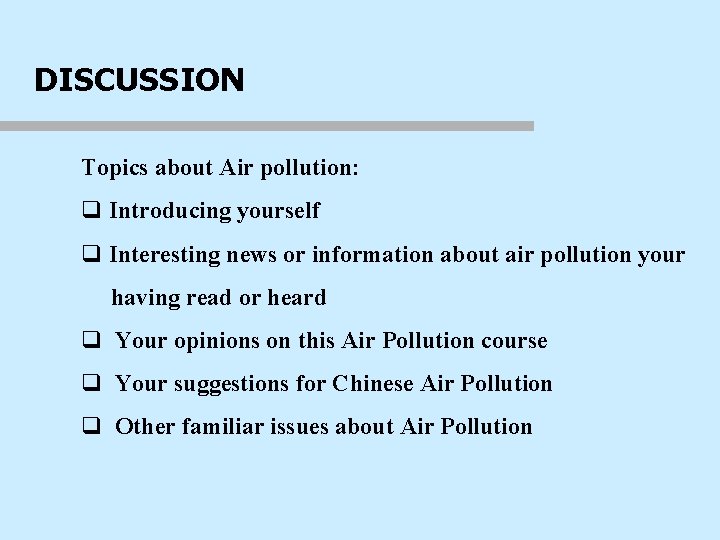 DISCUSSION Topics about Air pollution: q Introducing yourself q Interesting news or information about