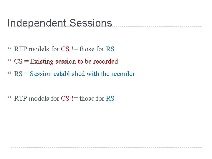 Independent Sessions RTP models for CS != those for RS CS = Existing session Independent Sessions RTP models for CS != those for RS CS = Existing session