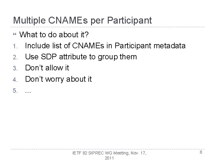 Multiple CNAMEs per Participant What to do about it? 1. Include list of CNAMEs Multiple CNAMEs per Participant What to do about it? 1. Include list of CNAMEs