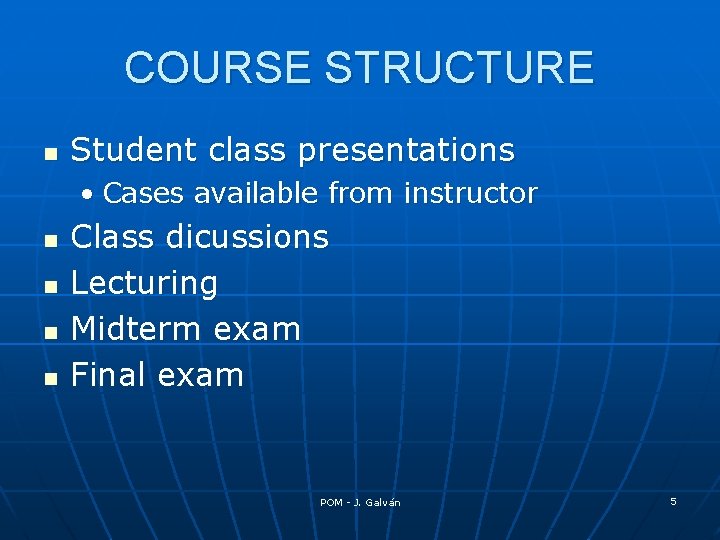 COURSE STRUCTURE n Student class presentations • Cases available from instructor n n Class