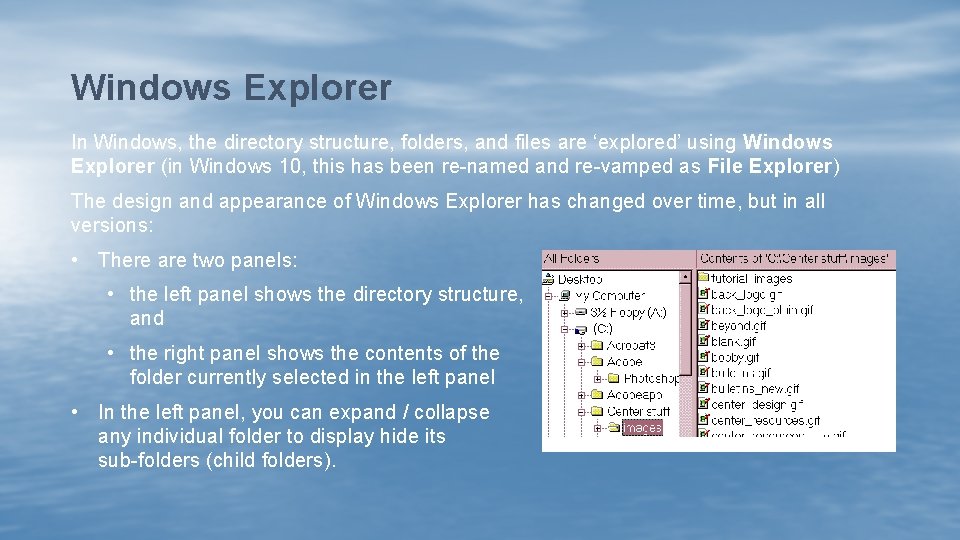 Windows Explorer In Windows, the directory structure, folders, and files are ‘explored’ using Windows