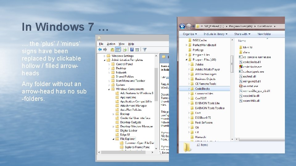 In Windows 7 … … the ‘plus’ / ‘minus’ signs have been replaced by