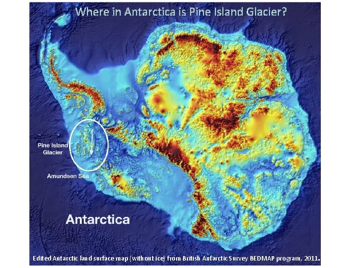 Where in Antarctica is Pine Island Glacier? Edited Antarctic land surface map (without ice)