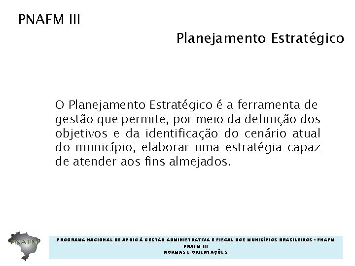 PNAFM III Planejamento Estratégico O Planejamento Estratégico é a ferramenta de gestão que permite, PNAFM III Planejamento Estratégico O Planejamento Estratégico é a ferramenta de gestão que permite,