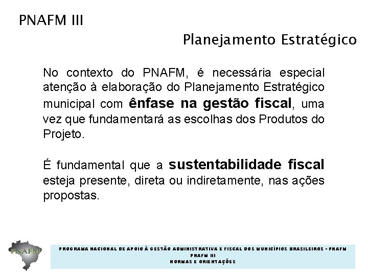 PNAFM III Planejamento Estratégico No contexto do PNAFM, é necessária especial atenção à elaboração PNAFM III Planejamento Estratégico No contexto do PNAFM, é necessária especial atenção à elaboração