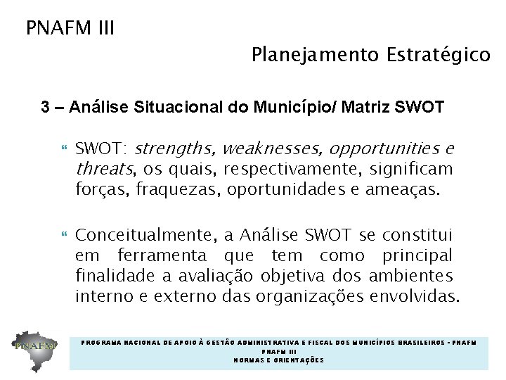 PNAFM III Planejamento Estratégico 3 – Análise Situacional do Município/ Matriz SWOT: strengths, weaknesses, PNAFM III Planejamento Estratégico 3 – Análise Situacional do Município/ Matriz SWOT: strengths, weaknesses,