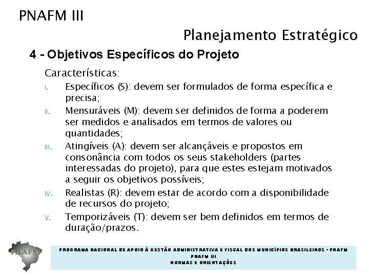 PNAFM III Planejamento Estratégico 4 - Objetivos Específicos do Projeto Características: I. II. IV. PNAFM III Planejamento Estratégico 4 - Objetivos Específicos do Projeto Características: I. II. IV.