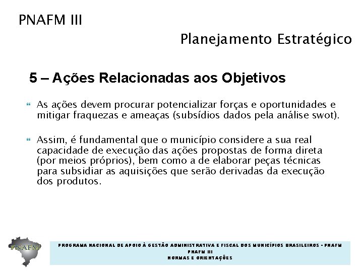 PNAFM III Planejamento Estratégico 5 – Ações Relacionadas aos Objetivos As ações devem procurar PNAFM III Planejamento Estratégico 5 – Ações Relacionadas aos Objetivos As ações devem procurar