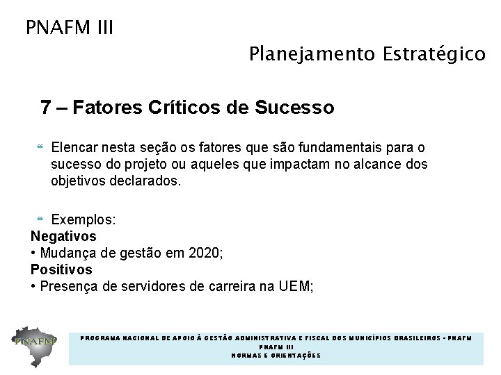 PNAFM III Planejamento Estratégico 7 – Fatores Críticos de Sucesso Elencar nesta seção os PNAFM III Planejamento Estratégico 7 – Fatores Críticos de Sucesso Elencar nesta seção os
