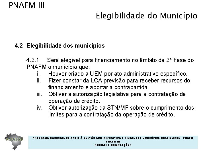 PNAFM III Elegibilidade do Município 4. 2 Elegibilidade dos municípios 4. 2. 1 Será PNAFM III Elegibilidade do Município 4. 2 Elegibilidade dos municípios 4. 2. 1 Será