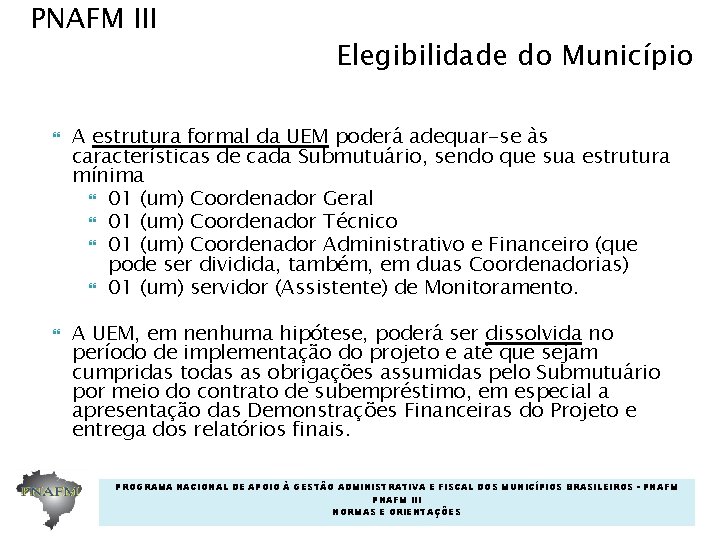 PNAFM III Elegibilidade do Município A estrutura formal da UEM poderá adequar-se às características PNAFM III Elegibilidade do Município A estrutura formal da UEM poderá adequar-se às características