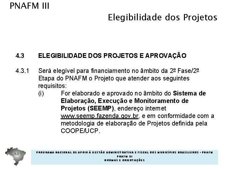 PNAFM III Elegibilidade dos Projetos 4. 3 ELEGIBILIDADE DOS PROJETOS E APROVAÇÃO 4. 3. PNAFM III Elegibilidade dos Projetos 4. 3 ELEGIBILIDADE DOS PROJETOS E APROVAÇÃO 4. 3.