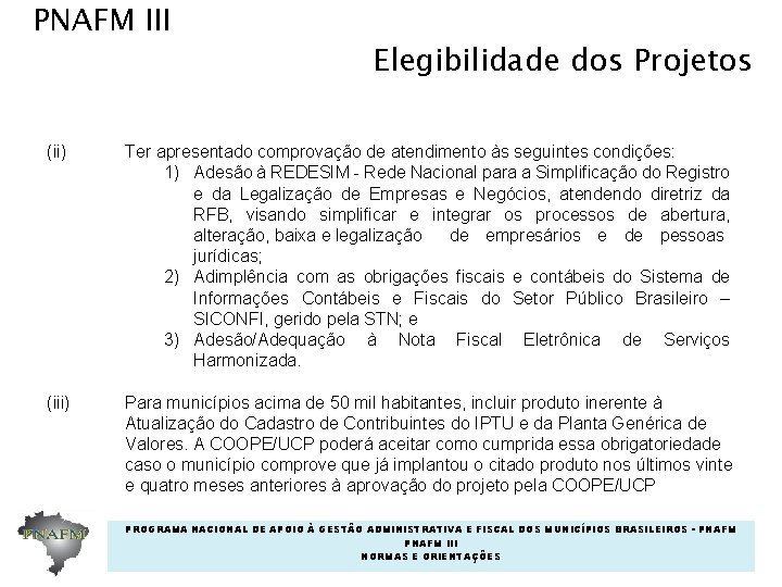 PNAFM III Elegibilidade dos Projetos (ii) Ter apresentado comprovação de atendimento às seguintes condições: PNAFM III Elegibilidade dos Projetos (ii) Ter apresentado comprovação de atendimento às seguintes condições: