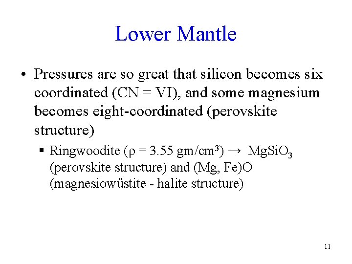 Lower Mantle • Pressures are so great that silicon becomes six coordinated (CN =