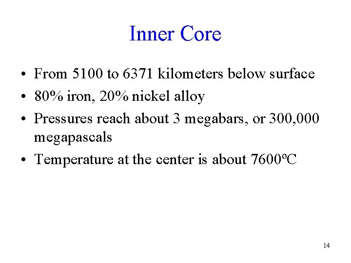 Inner Core • From 5100 to 6371 kilometers below surface • 80% iron, 20%