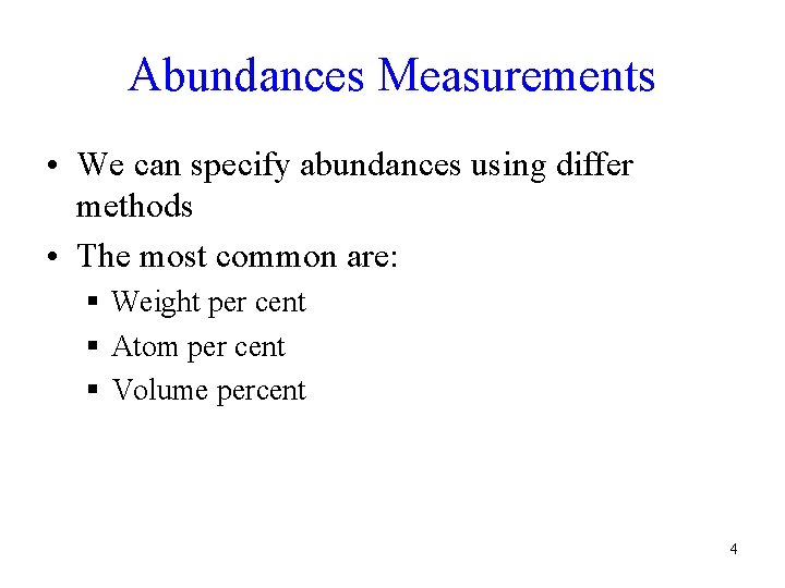 Abundances Measurements • We can specify abundances using differ methods • The most common