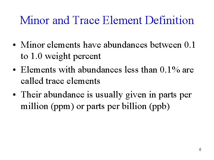 Minor and Trace Element Definition • Minor elements have abundances between 0. 1 to