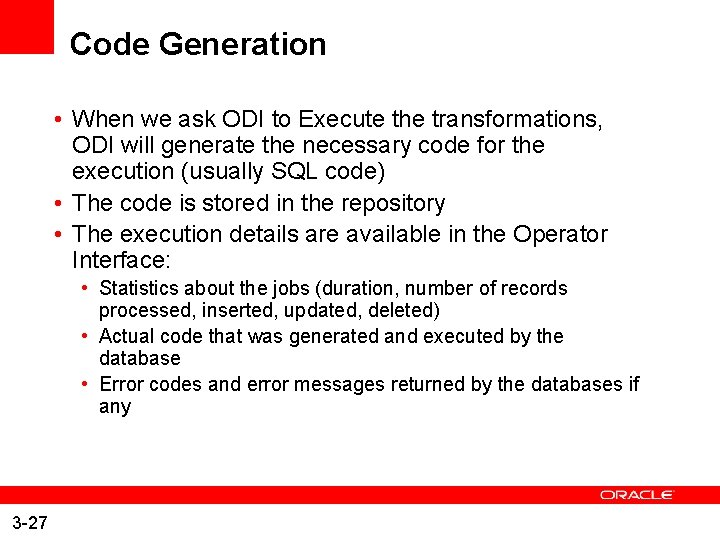 Code Generation • When we ask ODI to Execute the transformations, ODI will generate