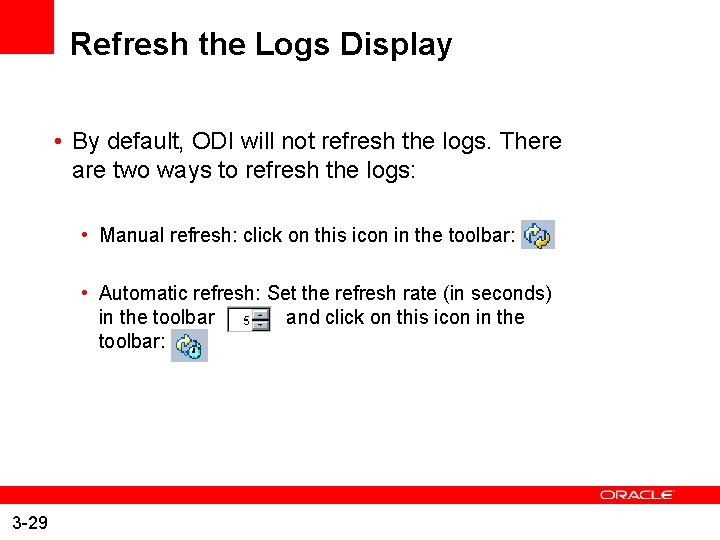 Refresh the Logs Display • By default, ODI will not refresh the logs. There