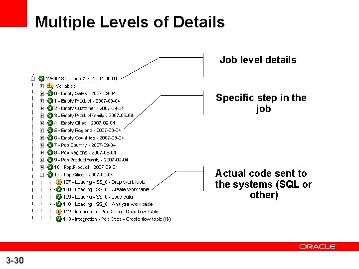 Multiple Levels of Details Job level details Specific step in the job Actual code