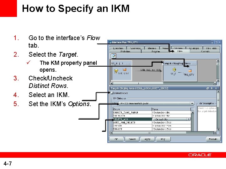 How to Specify an IKM 1. 2. Go to the interface’s Flow tab. Select