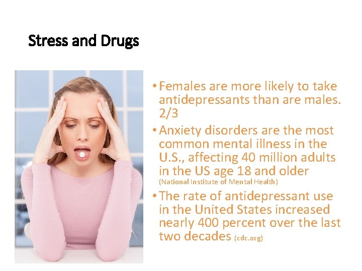 Stress and Drugs • Females are more likely to take antidepressants than are males.