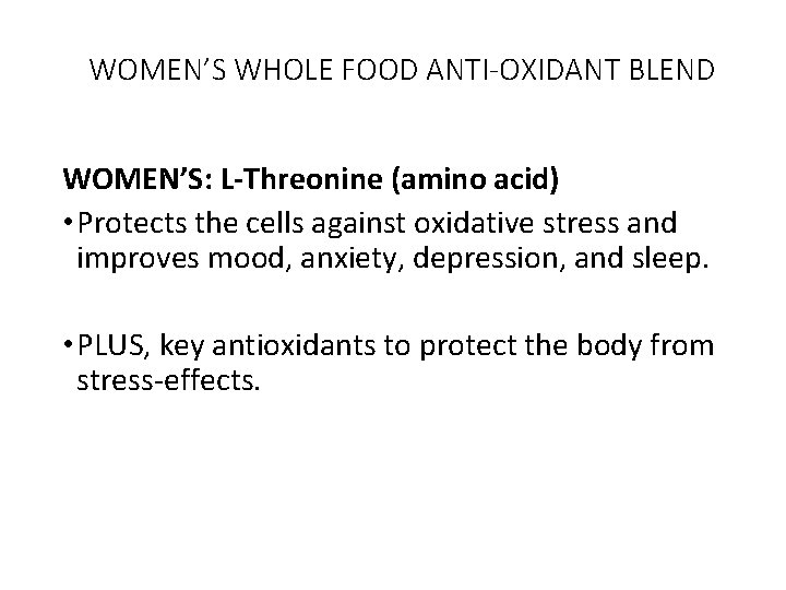 WOMEN’S WHOLE FOOD ANTI-OXIDANT BLEND WOMEN’S: L-Threonine (amino acid) • Protects the cells against