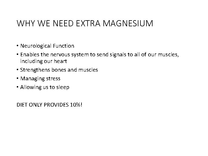 WHY WE NEED EXTRA MAGNESIUM • Neurological Function • Enables the nervous system to